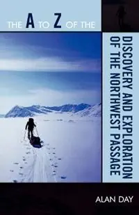 The A to Z of the Discovery and Exploration of the Northwest Passage - Alan Day - Libro in lingua inglese - Scarecrow Press - The A to Z Guide Series Korting
