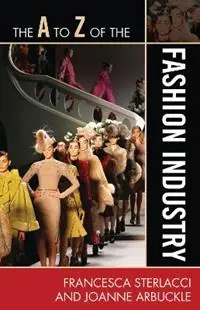 Populair The A to Z of the Fashion Industry - Francesca Sterlacci - Joanne Arbuckle - Libro in lingua inglese - Scarecrow Press - The A to Z Guide Series