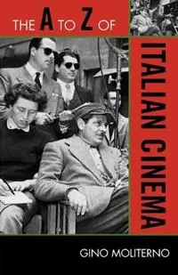 Meest Verkocht The A to Z of Italian Cinema - Gino Moliterno - Libro in lingua inglese - Scarecrow Press - The A to Z Guide Series