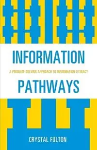 Information Pathways A Problem-Solving Approach to Information Literacy - Crystal Fulton - Libro in lingua inglese - Scarecrow Press - Must-Have
