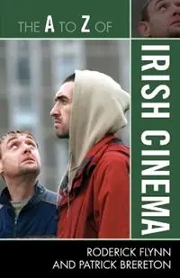 Betaalbaar The A to Z of Irish Cinema - Roderick Flynn - Patrick Brereton - Libro in lingua inglese - Scarecrow Press - The A to Z Guide Series