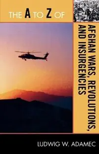 The A to Z of Afghan Wars, Revolutions and Insurgencies - Ludwig W. Adamec - Libro in lingua inglese - Scarecrow Press - The A to Z Guide Series Aanbieding