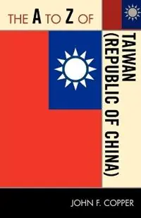 The A to Z of Taiwan (Republic of China) - John Franklin Copper - Libro in lingua inglese - Scarecrow Press - The A to Z Guide Series Op = Op