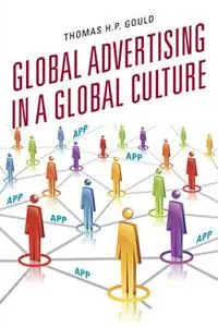 Betaalbaar Global Advertising in a Global Culture - Thomas H. P. Gould - Libro in lingua inglese - Rowman & Littlefield -