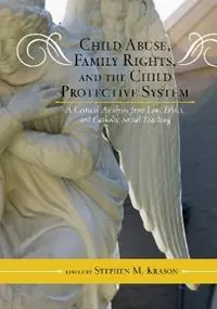 Child Abuse, Family Rights, and the Child Protective System A Critical Analysis from Law, Ethics, and Catholic Social Teaching - Stephen M. Krason - Libro in lingua inglese - Scarecrow Press - Catholic Social Thought Beperkt Aanbod