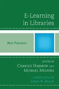 Tijdelijk Beschikbaar E-Learning in Libraries Best Practices - Charles Harmon - Michael Messina - Libro in lingua inglese - Scarecrow Press - Best Practices in Library Services