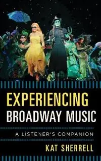 Experiencing Broadway Music A Listener‘s Companion - Kat Sherrell - Libro in lingua inglese - Rowman & Littlefield - Listener‘s Companion Dagaanbieding