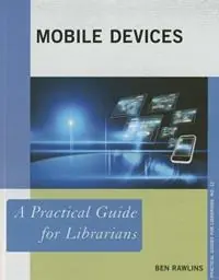Gecertificeerd Mobile Devices A Practical Guide for Librarians - Ben Rawlins - Libro in lingua inglese - Rowman & Littlefield - Practical Guides for Librarians