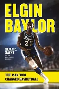Actieprijs Elgin Baylor The Man Who Changed Basketball - Bijan C. Bayne - Libro in lingua inglese - Bloomsbury Publishing Plc -