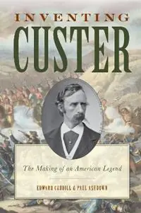 Hoge Kwaliteit Inventing Custer The Making of an American Legend - Edward Caudill - Paul Ashdown - Libro in lingua inglese - Rowman & Littlefield -