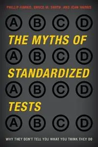 Lage Prijs The Myths of Standardized Tests Why They Don‘t Tell You What You Think They Do - Phillip Harris - Bruce M. Smith - Libro in lingua inglese - Bloomsbury Publishing Plc -
