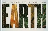 365 Ways to Save the Earth - Philippe Bourseiller - Libro in lingua inglese - Abrams - Premium