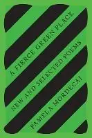 A Fierce Green Place New and Selected Poems - Pamela Mordecai - Libro in lingua inglese - New Directions Publishing Corporation - Lage Kosten