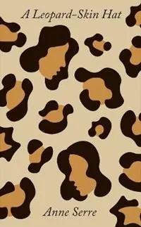 A Leopard-Skin Hat - Anne Serre - Libro in lingua inglese - New Directions Publishing Corporation - Laatste Kans