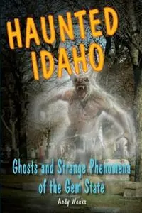 Exclusieve Aanbieding Haunted Idaho Ghosts and Strange Phenomena of the Gem State - Andy Weeks - Libro in lingua inglese - Stackpole Books - Haunted (Stackpole)