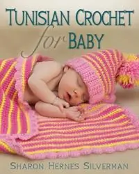 Tunisian Crochet for Baby - Sharon Hernes Silverman - Libro in lingua inglese - Stackpole Books - Fabrieksprijs