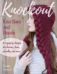 Gereduceerde Prijs Knockout Knit Hats and Hoods 30 Engaging Designs for Beanies, Tams, Slouches, and More - Diane Serviss - Libro in lingua inglese - Stackpole Books -