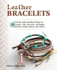 Leather Bracelets Step-By-Step Instructions for 33 Leather Cuffs, Bracelets and Bangles with Knots, Beads, Buttons and Charms - Nihon Vogue - Libro in lingua inglese - Stackpole Books - Koop Vandaag