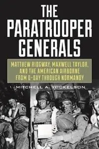 Weekendaanbieding The Paratrooper Generals Matthew Ridgway, Maxwell Taylor, and the American Airborne from D-Day through Normandy - Mitchell Yockelson - Libro in lingua inglese - Stackpole Books -