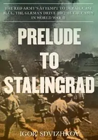 Speciale Aanbieding Prelude to Stalingrad The Red Army‘s Attempt to Derail the German Drive to the Caucasus in World War II - Igor Sdvizhkov - Libro in lingua inglese - Stackpole Books -