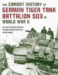 Snelle Levering The Combat History of German Tiger Tank Battalion 503 in World War II - Franz-Wilhelm Lochmann - Alfred Rubbel - Libro in lingua inglese - Stackpole Books -