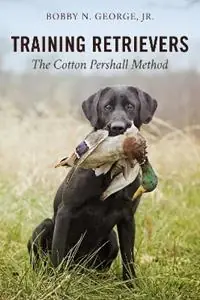 Nu Kopen Training Retrievers The Cotton Pershall Method - Bobby N. George - Libro in lingua inglese - Stackpole Books -
