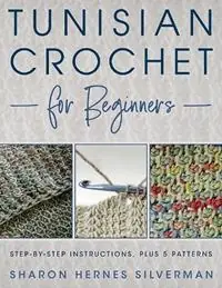 Laatste Versie Tunisian Crochet for Beginners Step-By-Step Instructions, Plus 5 Patterns - Sharon Hernes Silverman - Libro in lingua inglese - Stackpole Books -