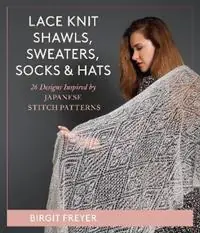 Lace Knit Shawls, Sweaters, Socks & Hats 26 Designs Inspired by Japanese Stitch Patterns - Birgit Freyer - Libro in lingua inglese - Stackpole Books - Snelle Levering
