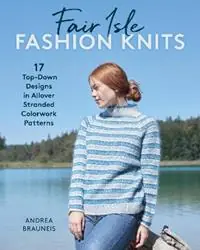Gereduceerde Prijs Fair Isle Fashion Knits 17 Top-Down Designs in Allover Stranded Colorwork Patterns - Andrea Brauneis - Libro in lingua inglese - Stackpole Books -