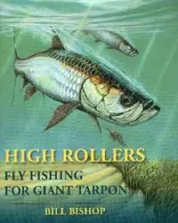 High Rollers Fly Fishing for Giant Tarpon - Bill Bishop - Libro in lingua inglese - Stackpole Books - Favoriet