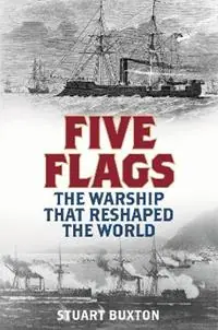 Five Flags The Warship that Reshaped the World - Stuart Buxton - Libro in lingua inglese - Stackpole Books - Must-Have