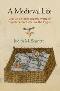 A Medieval Life Cecilia Penifader and the World of English Peasants Before the Plague - Judith M. Bennett - Libro in lingua inglese - University of Pennsylvania Press - The Middle Ages Series Actieprijs