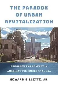 The Paradox of Urban Revitalization Progress and Poverty in America‘s Postindustrial Era - Howard Gillette - Libro in lingua inglese - University of Pennsylvania Press - The City in the Twenty-First Century Goedkoop