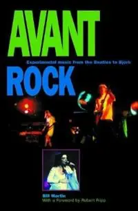 Laatste Versie Avant Rock Experimental Music from the Beatles to Bjork - Bill Martin - Libro in lingua inglese - Open Court Publishing Co ,U.S. -
