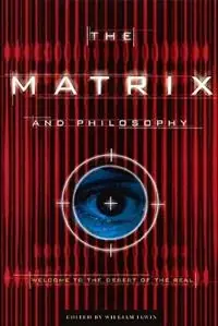 Express Levering The Matrix and Philosophy Welcome to the Desert of the Real - William Irwin - Libro in lingua inglese - Open Court Publishing Co ,U.S. - Popular Culture and Philosophy