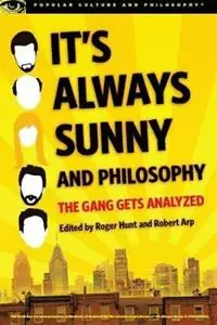 Direct Beschikbaar It‘s Always Sunny and Philosophy The Gang Gets Analyzed - Roger Hunt - Robert Arp - Libro in lingua inglese - Open Court Publishing Co ,U.S. - Popular Culture and Philosophy