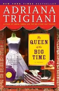 The Queen of the Big Time A Novel - Adriana Trigiani - Libro in lingua inglese - Random House USA Inc - Beperkt Aanbod
