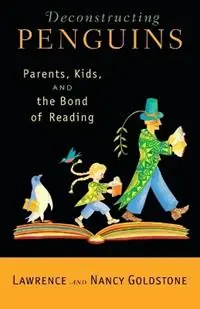 Aanbieding Deconstructing Penguins Parents, Kids, and the Bond of Reading - Lawrence Goldstone - Nancy Goldstone - Libro in lingua inglese - Random House USA Inc -
