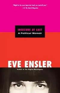 Premium Insecure at Last A Political Memoir - Eve Ensler - Libro in lingua inglese - Broadway Books (A Division of Bantam Doubleday Dell Publishing Group Inc) -