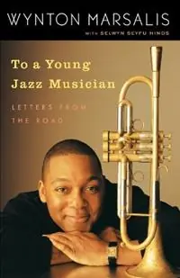 To a Young Jazz Musician Letters from the Road - Wynton Marsalis - Selwyn Seyfu Hinds - Libro in lingua inglese - Random House USA Inc - Meest Verkocht