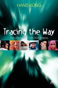 Tracing The Way Spiritual Dimensions of the World Religions - Hans Küng - Libro in lingua inglese - Continuum Publishing Corporation - Hoge Kwaliteit