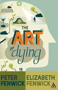 Finale Uitverkoop The Art of Dying - Peter Fenwick - Elizabeth Fenwick - Libro in lingua inglese - Bloomsbury Publishing PLC -