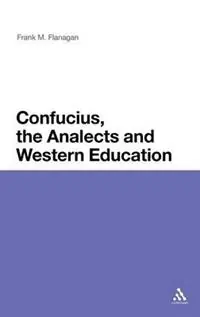 Confucius, the Analects and Western Education - Frank M. Flanagan - Libro in lingua inglese - Continuum Publishing Corporation - Gecertificeerd