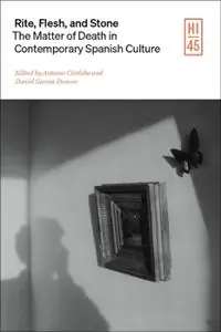 Rite, Flesh, and Stone The Matter of Death in Contemporary Spanish Culture, 1959-2020 - Daniel Garc?¡a-Donoso - Antonio C??rdoba - Libro in lingua inglese - Vanderbilt University Press - Hispanic Issues Premium