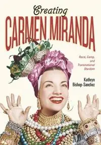 Exclusieve Aanbieding Creating Carmen Miranda Race, Camp, and Transnational Stardom - Kathryn Bishop-Sanchez - Libro in lingua inglese - Vanderbilt University Press - Performing Latin American and Caribbean Identities