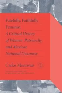 Veilige Betaling Fatefully, Faithfully Feminist A Critical History of Women, Patriarchy and Mexican National Discourse - Carlos Monsiváis - Marta Lamas - Libro in lingua inglese - Vanderbilt University Press - Critical Mexican Studies