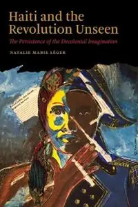 Bestel Nu Haiti and the Revolution Unseen The Persistence of the Decolonial Imagination - Natalie Marie Léger - Libro in lingua inglese - Vanderbilt University Press - Black Lives and Liberation