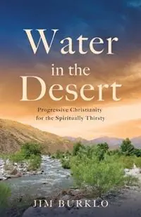 Rechtstreeks Van De Fabrikant Water in the Desert Progressive Christianity for the Spiritually Thirsty - Jim Burklo - Libro in lingua inglese - Chalice Press -