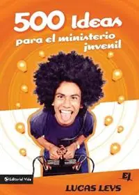 500 Ideas Para el Ministerio Juvenil - Lucas Leys - Libro in lingua inglese - Vida Publishers - Especialidades Juveniles Premium