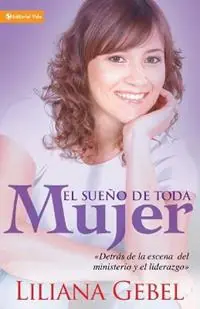 Gereduceerde Prijs El Sueno de toda mujer Detras de la escena del ministerio y el liderazgo - Liliana Gebel - Libro in lingua inglese - Vida Publishers -